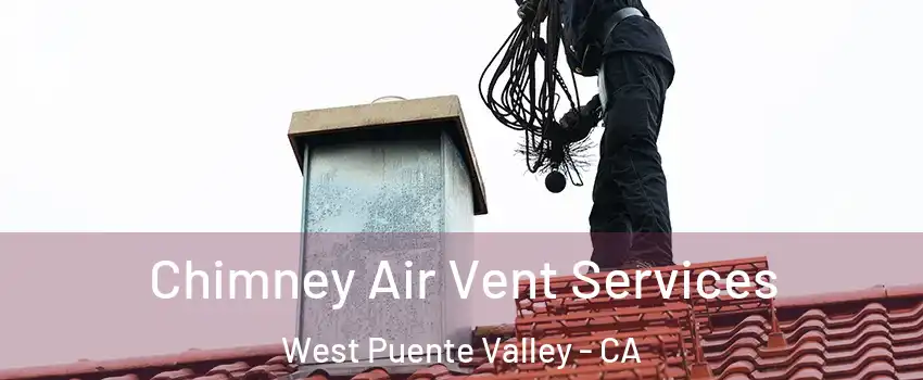  Chimney Air Vent Services West Puente Valley - CA