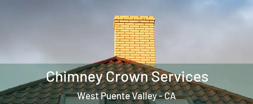  Chimney Crown Services West Puente Valley - CA
