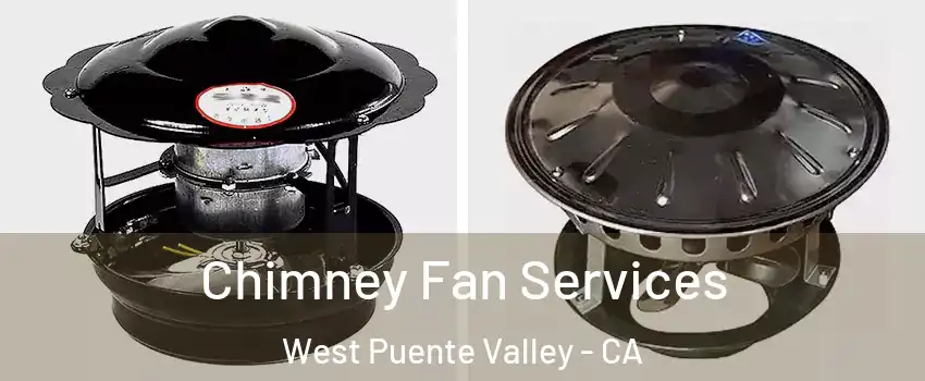  Chimney Fan Services West Puente Valley - CA