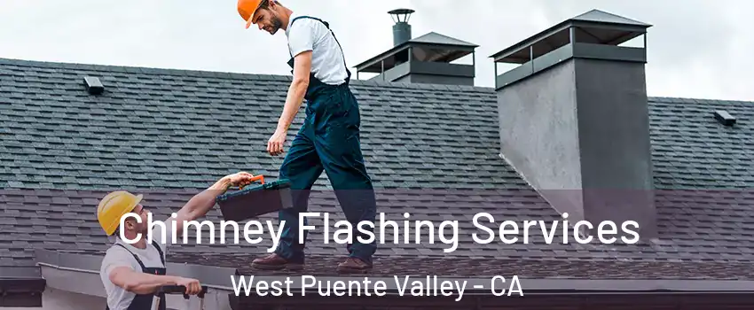  Chimney Flashing Services West Puente Valley - CA