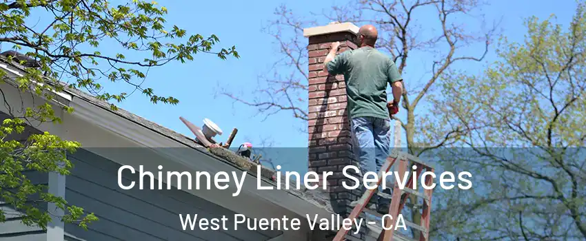  Chimney Liner Services West Puente Valley - CA