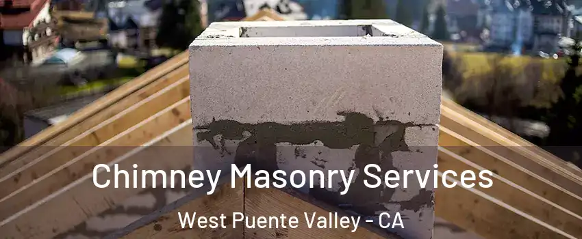  Chimney Masonry Services West Puente Valley - CA