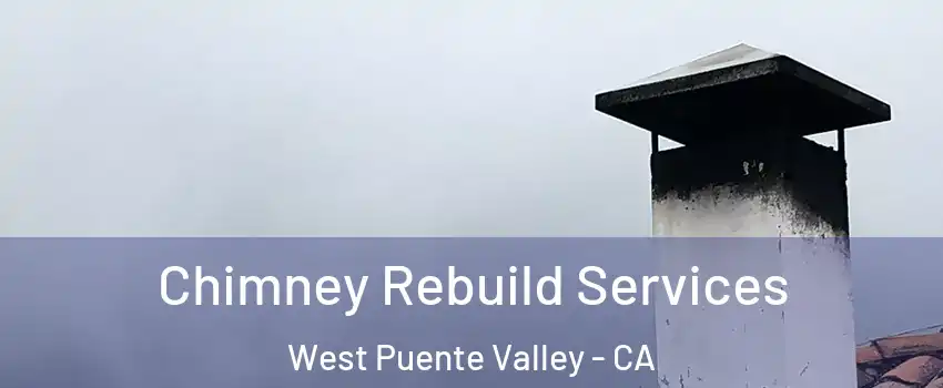  Chimney Rebuild Services West Puente Valley - CA