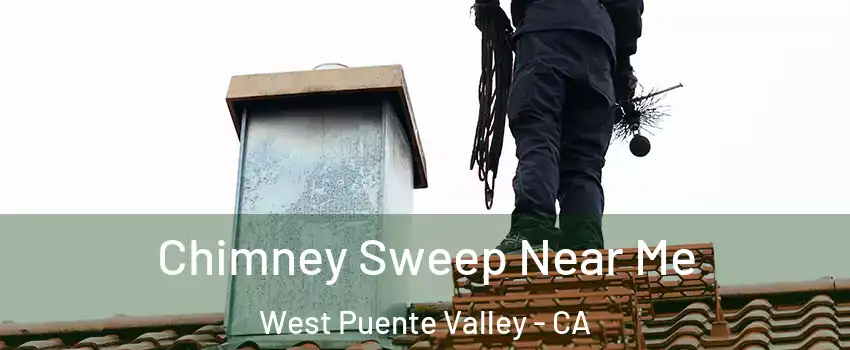  Chimney Sweep Near Me West Puente Valley - CA