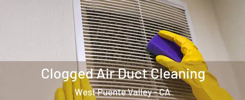  Clogged Air Duct Cleaning West Puente Valley - CA