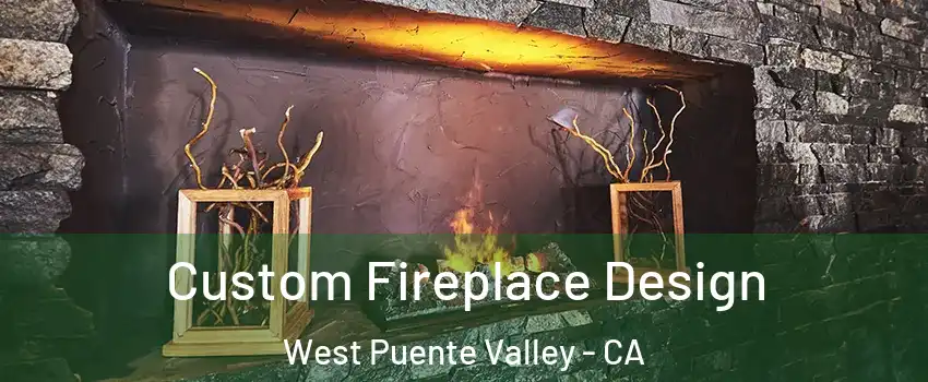  Custom Fireplace Design West Puente Valley - CA