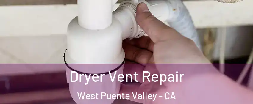  Dryer Vent Repair West Puente Valley - CA