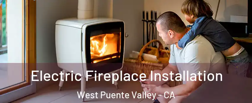  Electric Fireplace Installation West Puente Valley - CA