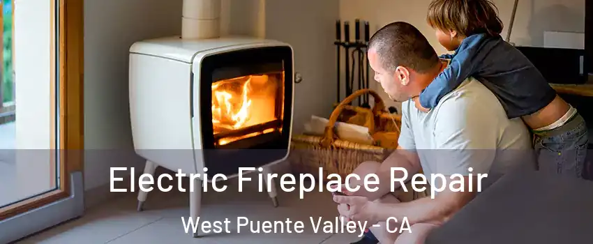  Electric Fireplace Repair West Puente Valley - CA