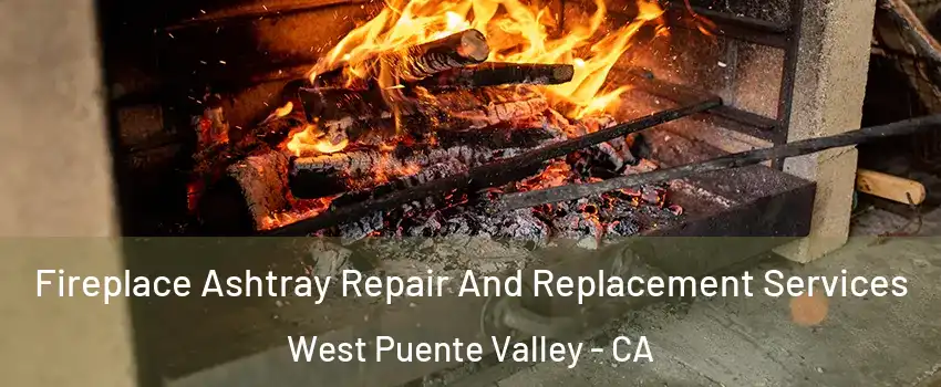  Fireplace Ashtray Repair And Replacement Services West Puente Valley - CA
