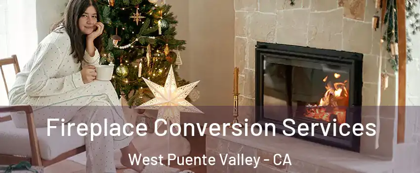  Fireplace Conversion Services West Puente Valley - CA