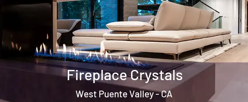  Fireplace Crystals West Puente Valley - CA