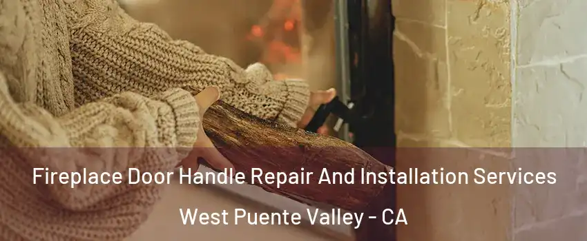  Fireplace Door Handle Repair And Installation Services West Puente Valley - CA