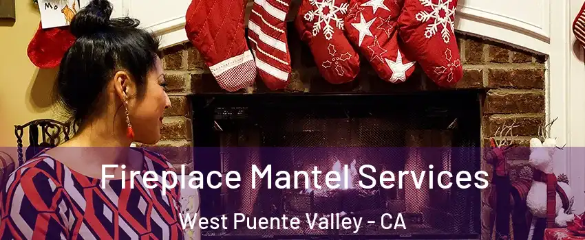  Fireplace Mantel Services West Puente Valley - CA