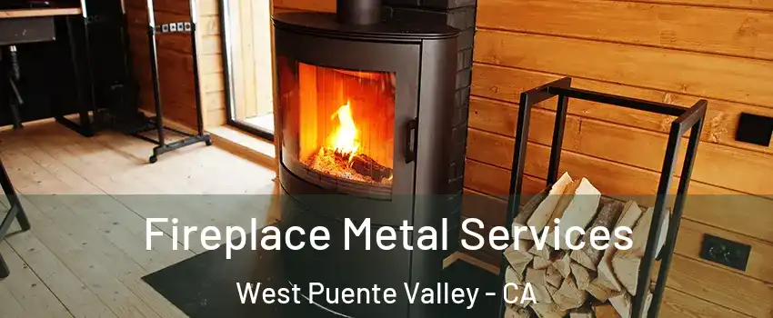 Fireplace Metal Services West Puente Valley - CA
