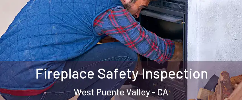  Fireplace Safety Inspection West Puente Valley - CA