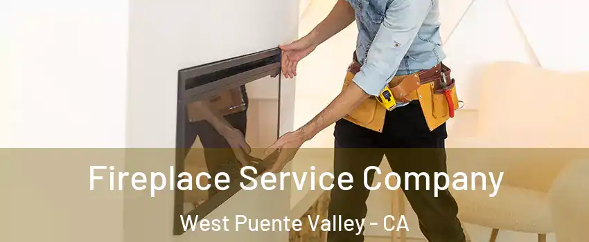  Fireplace Service Company West Puente Valley - CA