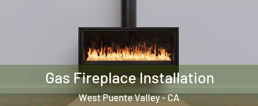  Gas Fireplace Installation West Puente Valley - CA