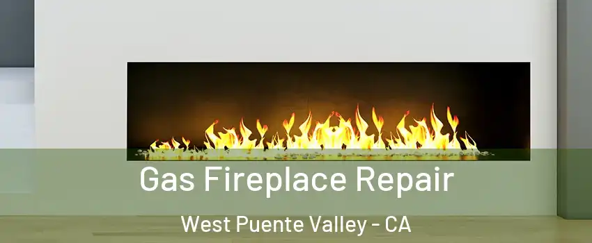  Gas Fireplace Repair West Puente Valley - CA