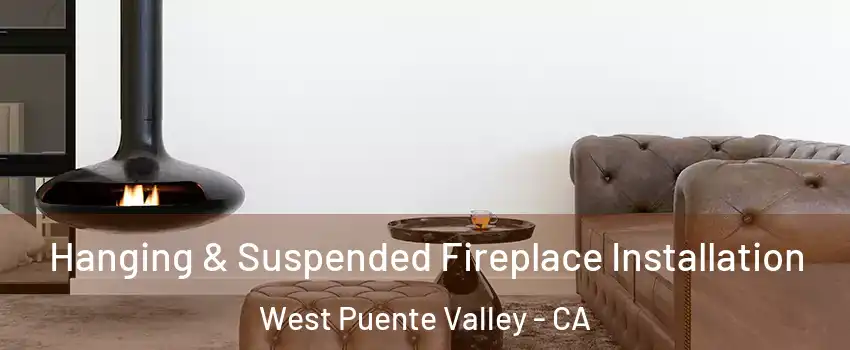  Hanging & Suspended Fireplace Installation West Puente Valley - CA