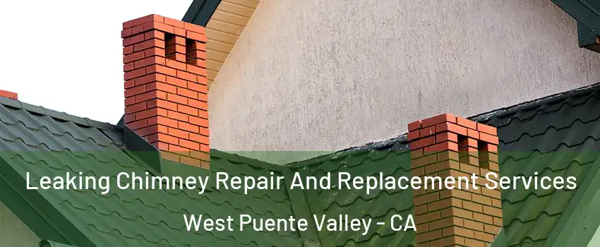  Leaking Chimney Repair And Replacement Services West Puente Valley - CA