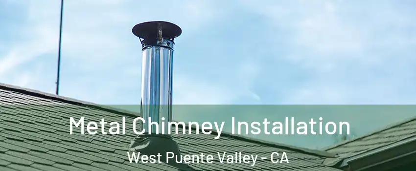  Metal Chimney Installation West Puente Valley - CA