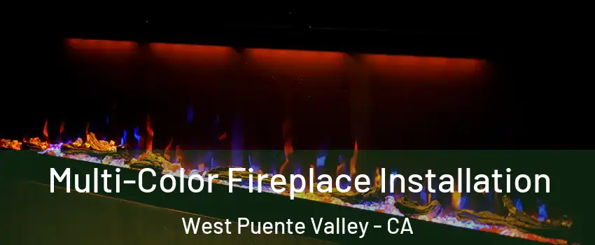  Multi-Color Fireplace Installation West Puente Valley - CA