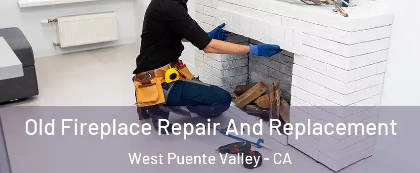  Old Fireplace Repair And Replacement West Puente Valley - CA