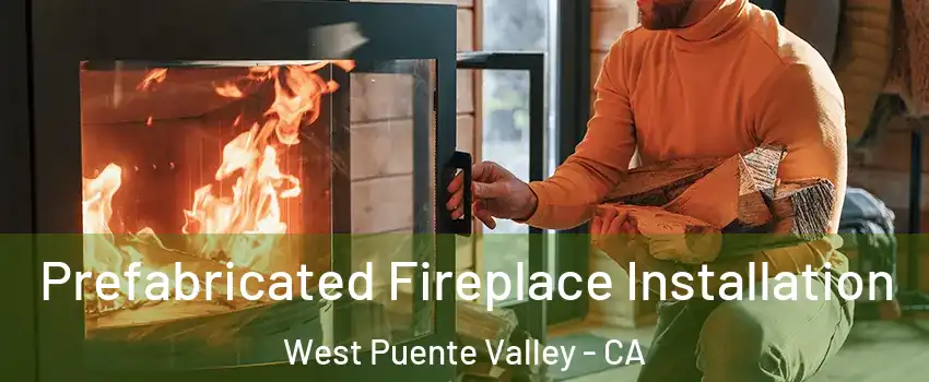  Prefabricated Fireplace Installation West Puente Valley - CA