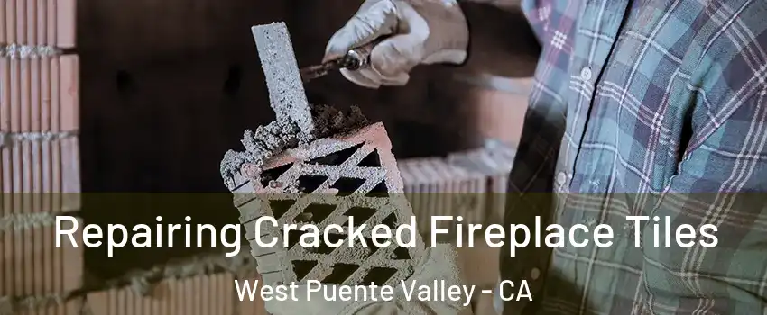  Repairing Cracked Fireplace Tiles West Puente Valley - CA