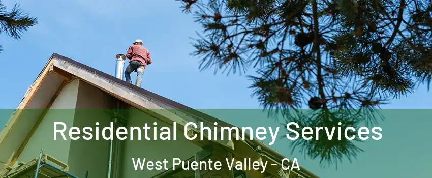  Residential Chimney Services West Puente Valley - CA