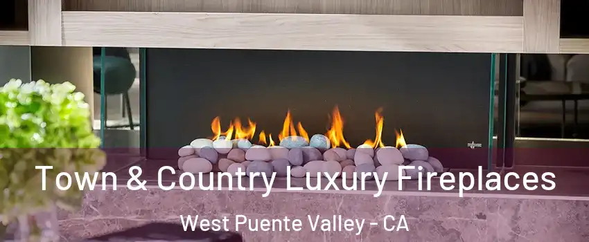  Town & Country Luxury Fireplaces West Puente Valley - CA