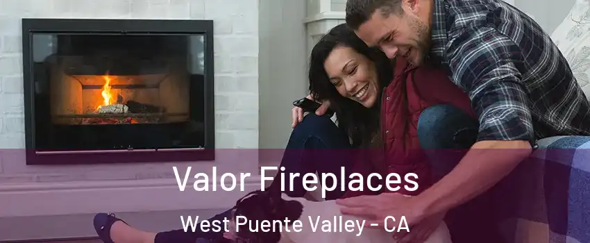  Valor Fireplaces West Puente Valley - CA