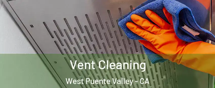  Vent Cleaning West Puente Valley - CA