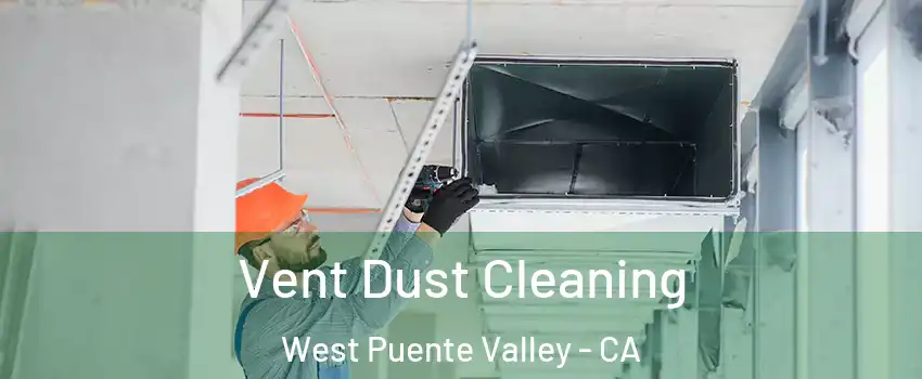  Vent Dust Cleaning West Puente Valley - CA