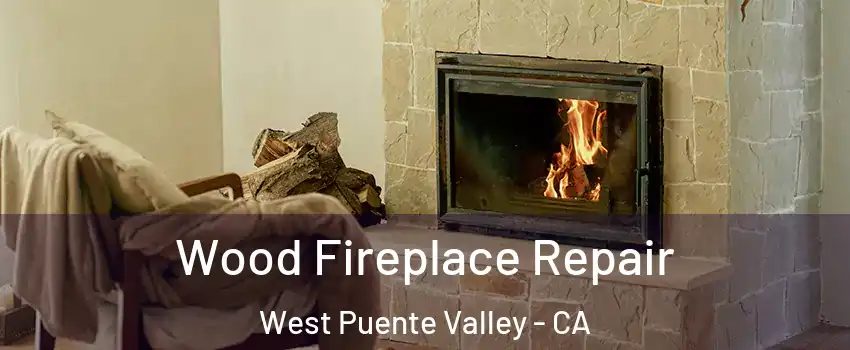  Wood Fireplace Repair West Puente Valley - CA