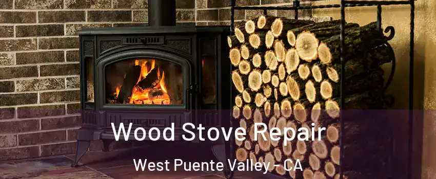  Wood Stove Repair West Puente Valley - CA